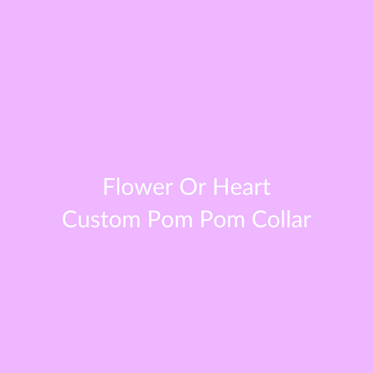 Custom Flower or Heart Pom Pom Collar
